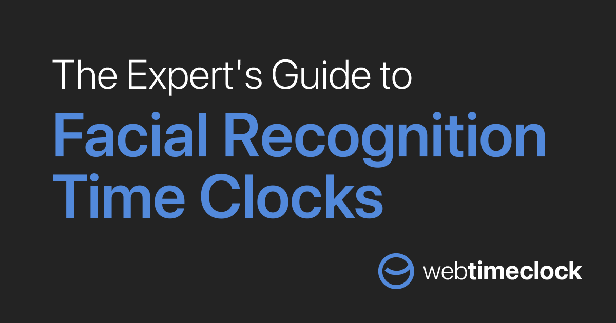 The Expert's Guide to Facial Recognition Time Clocks